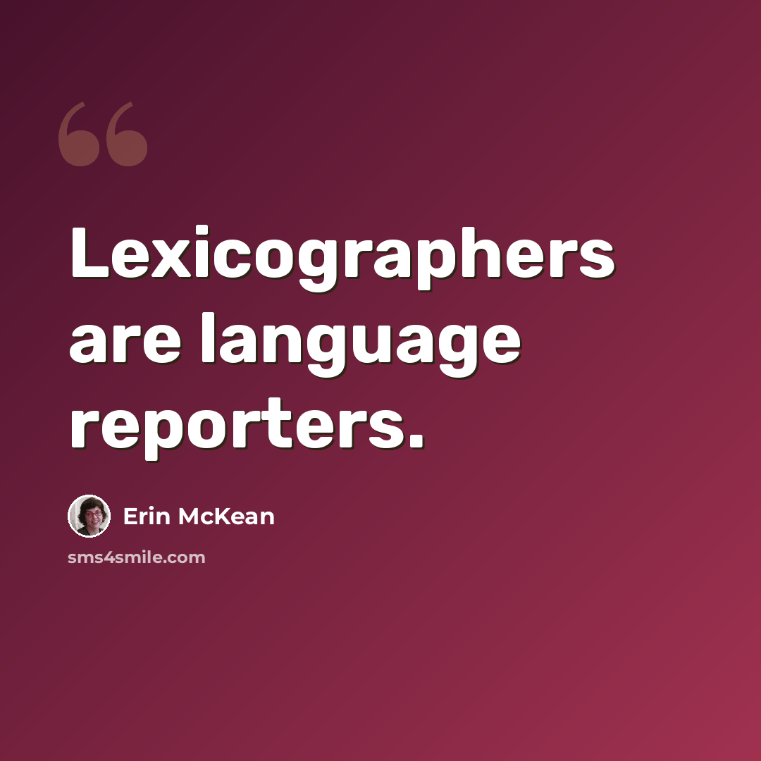 “Lexicographers are language reporters.” quote by Erin McKean