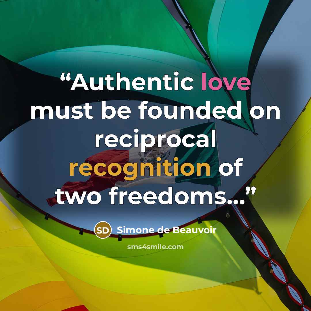 “Authentic love must be founded on reciprocal recognition of two freedoms...” quote by Simone de Beauvoir