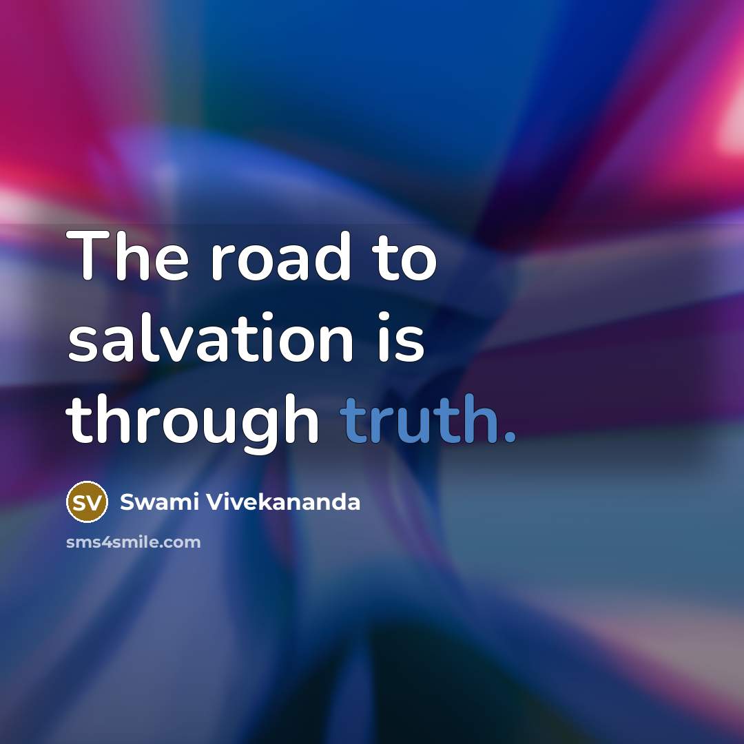 “The road to salvation is through truth.” quote by Swami Vivekananda