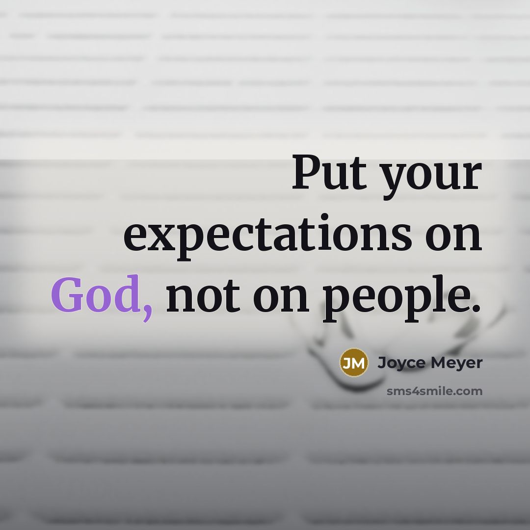 “Put your expectations on God, not on people.” quote by Joyce Meyer
