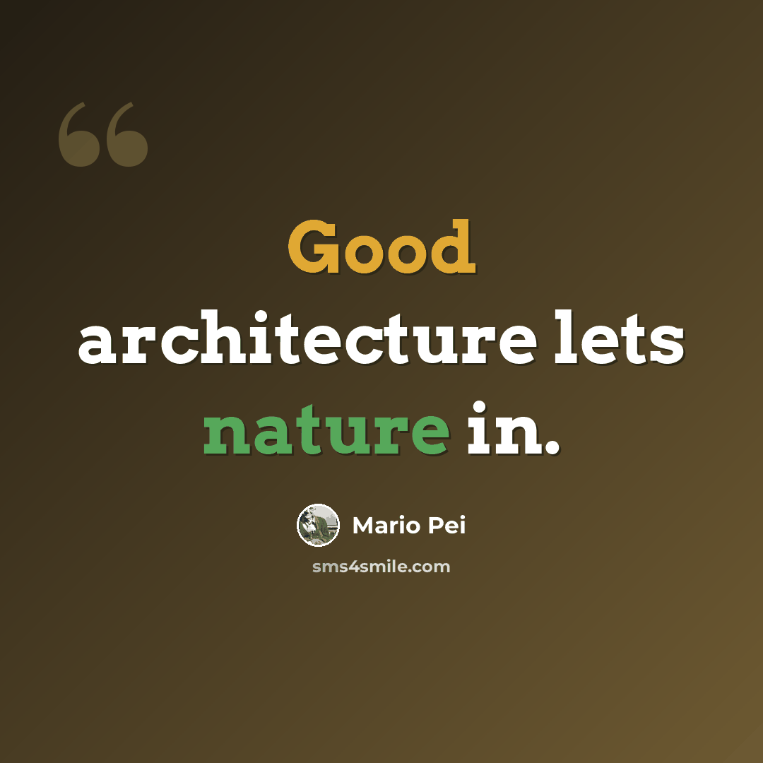 “Good architecture lets nature in.” quote by Mario Pei