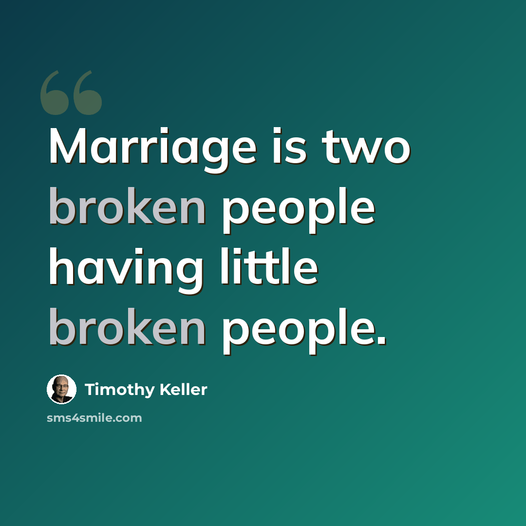 “Marriage is two broken people having little broken people.” quote by Timothy Keller