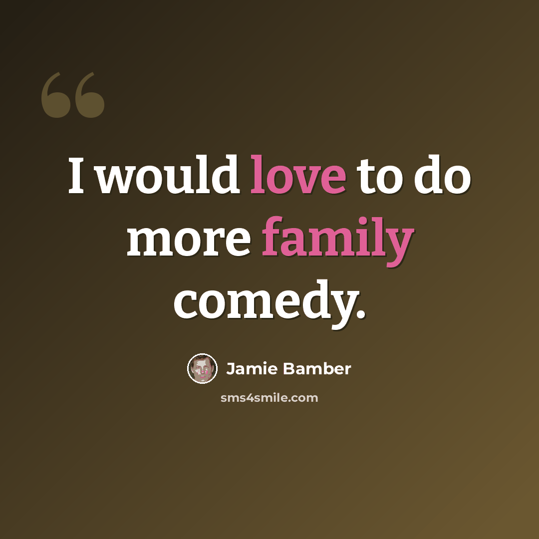 “I would love to do more family comedy.” quote by Jamie Bamber