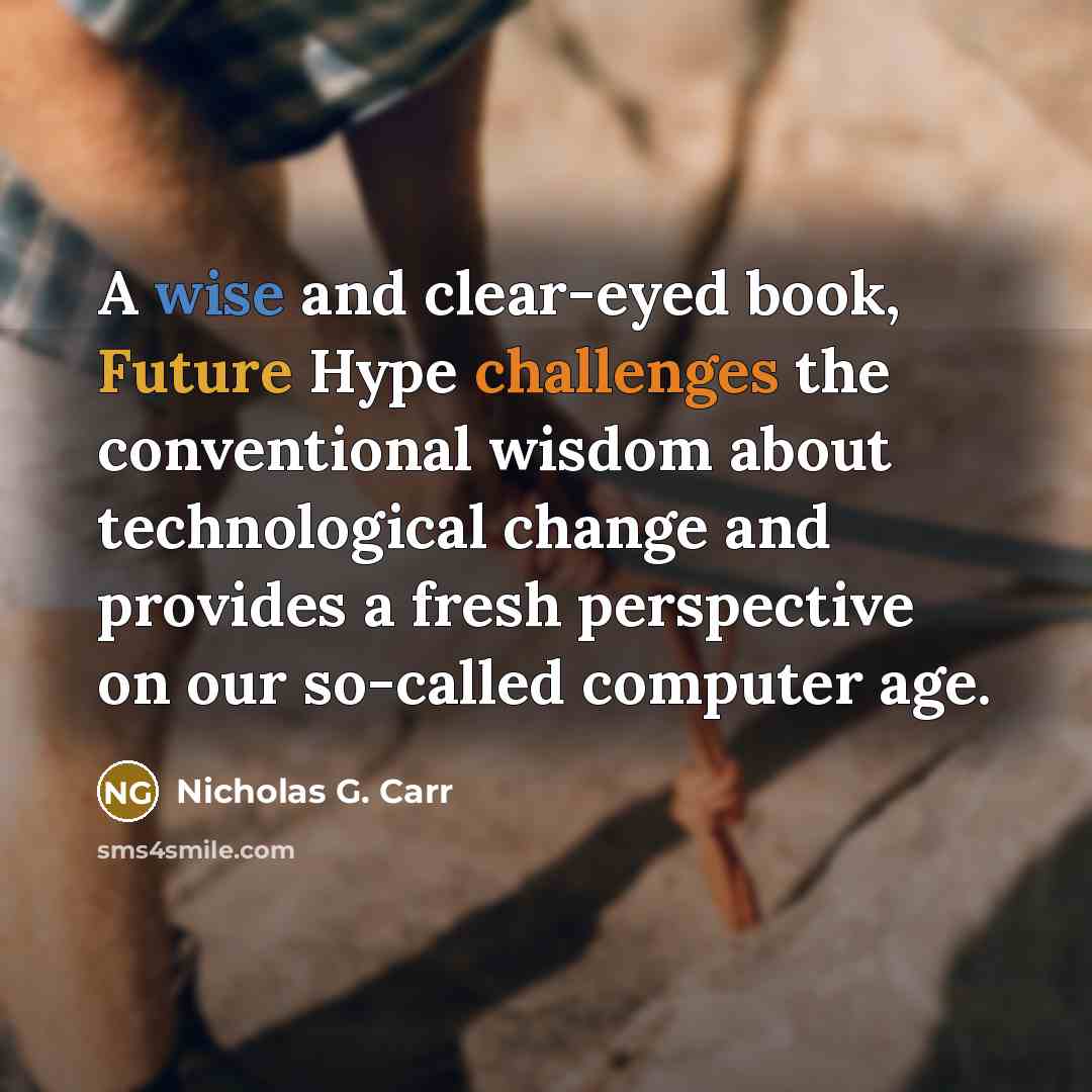“A wise and clear-eyed book, Future Hype challenges the conventional wisdom about technological change and provides a fresh perspective on our so-called computer age.” quote by Nicholas G. Carr