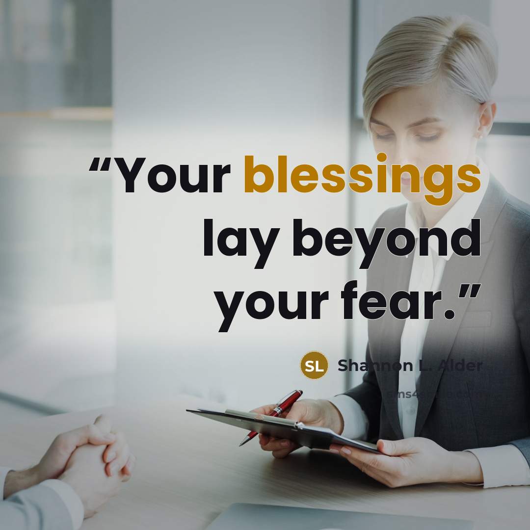 “Your blessings lay beyond your fear.” quote by Shannon L. Alder