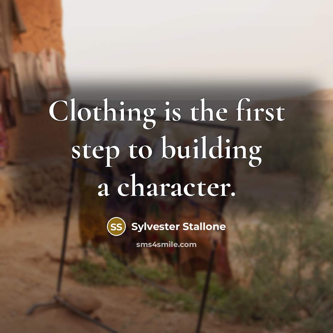 “Clothing is the first step to building a character.” quote by Sylvester Stallone