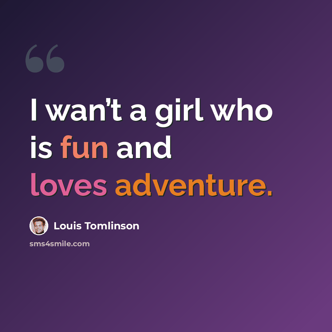 “I wan’t a girl who is fun and loves adventure.” quote by Louis Tomlinson