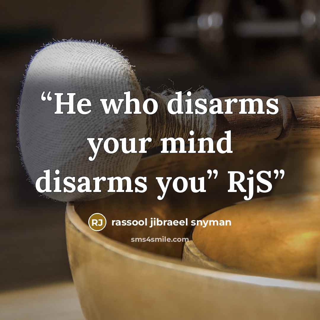 “He who disarms your mind disarms you” RjS” quote by rassool jibraeel snyman