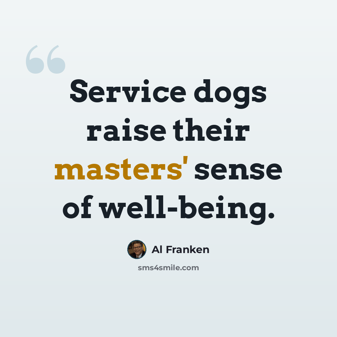 “Service dogs raise their masters' sense of well-being.” quote by Al Franken