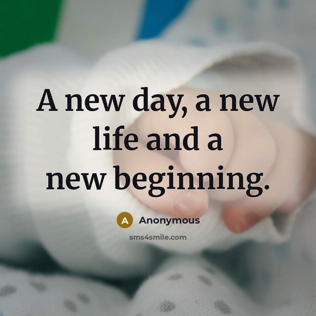 “A new day, a new life and a new beginning.” quote by Anonymous