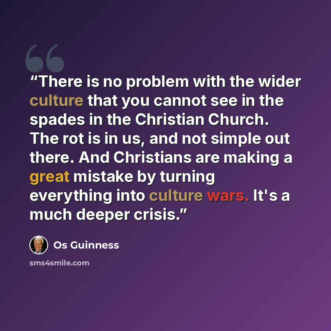 “There is no problem with the wider culture that you cannot see in the spades in the Christian Church. The rot is in us, and not simple out there. And Christians are making a great mistake by turning everything into culture wars. It's a much deeper crisis.” quote by Os Guinness