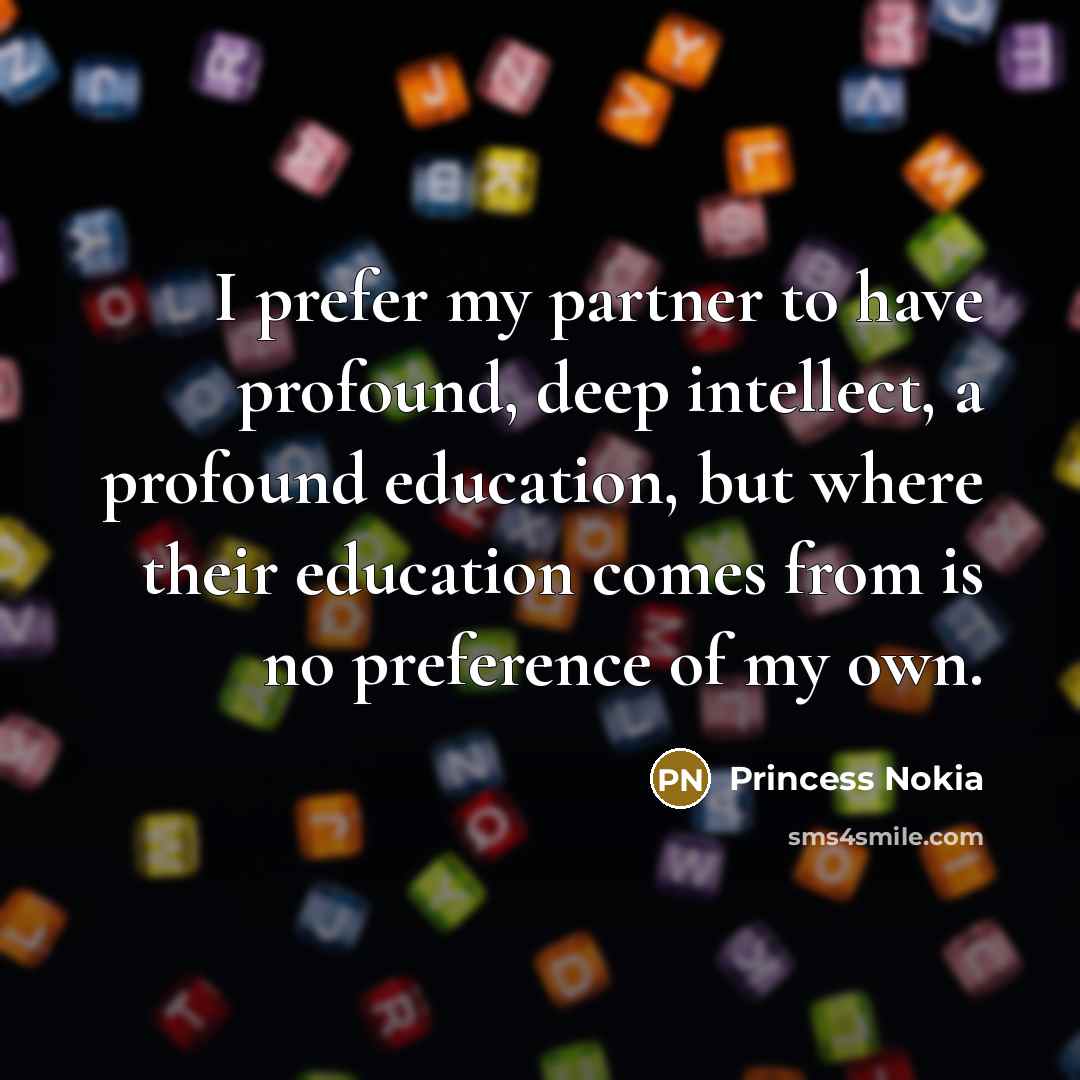“I prefer my partner to have profound, deep intellect, a profound education, but where their education comes from is no preference of my own.” quote by Princess Nokia