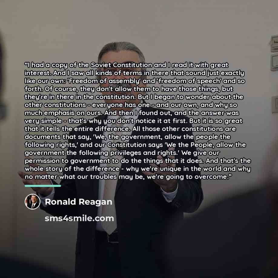 “I had a copy of the Soviet Constitution and I read it with great interest. And I saw all kinds of terms in there that sound just exactly like our own: 'Freedom of assembly' and 'freedom of speech' and so forth. Of course, they don't allow them to have those things, but they're in there in the…” quote by Ronald Reagan