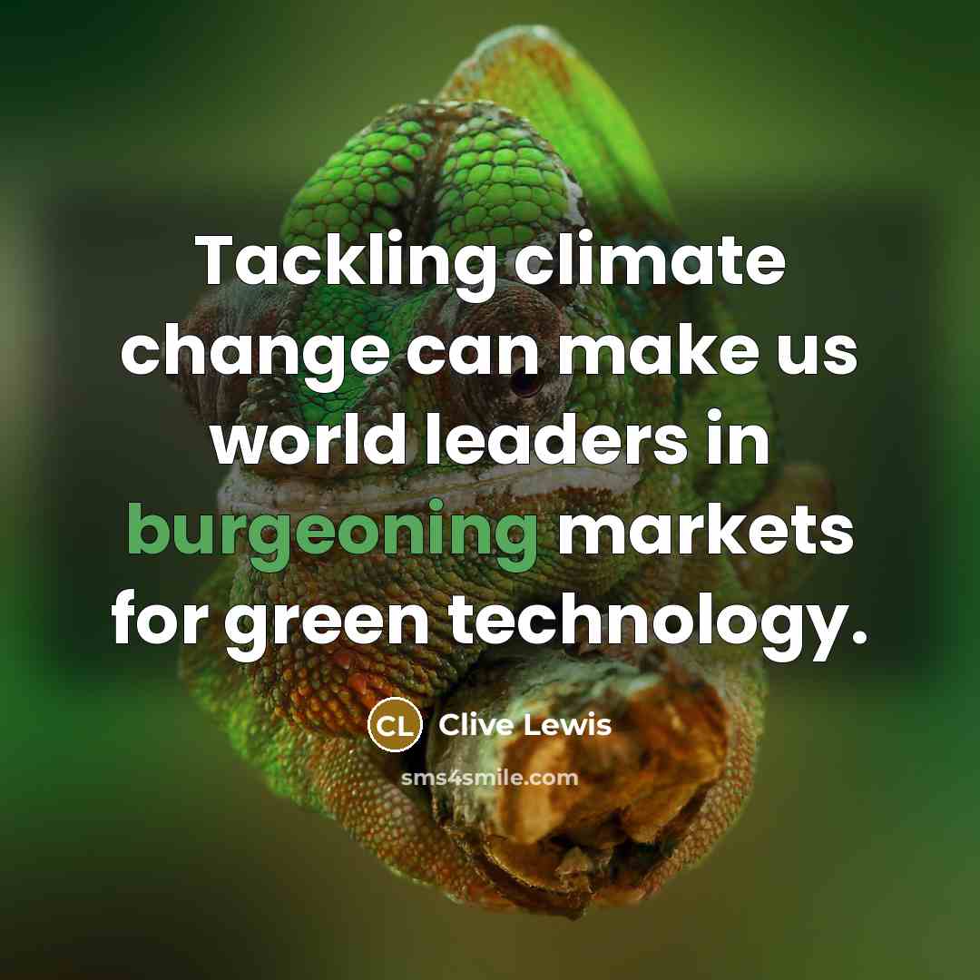 “Tackling climate change can make us world leaders in burgeoning markets for green technology.” quote by Clive Lewis
