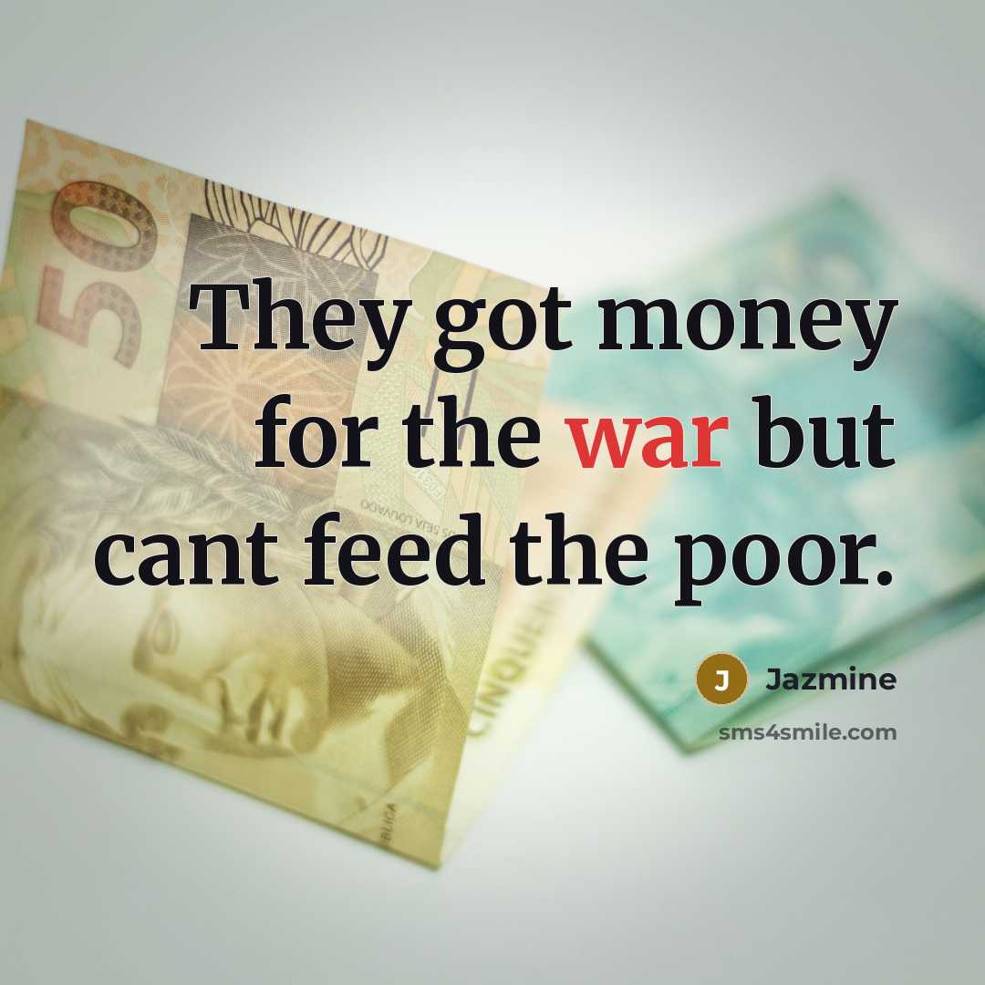 “They got money for the war but cant feed the poor.” quote by Jazmine