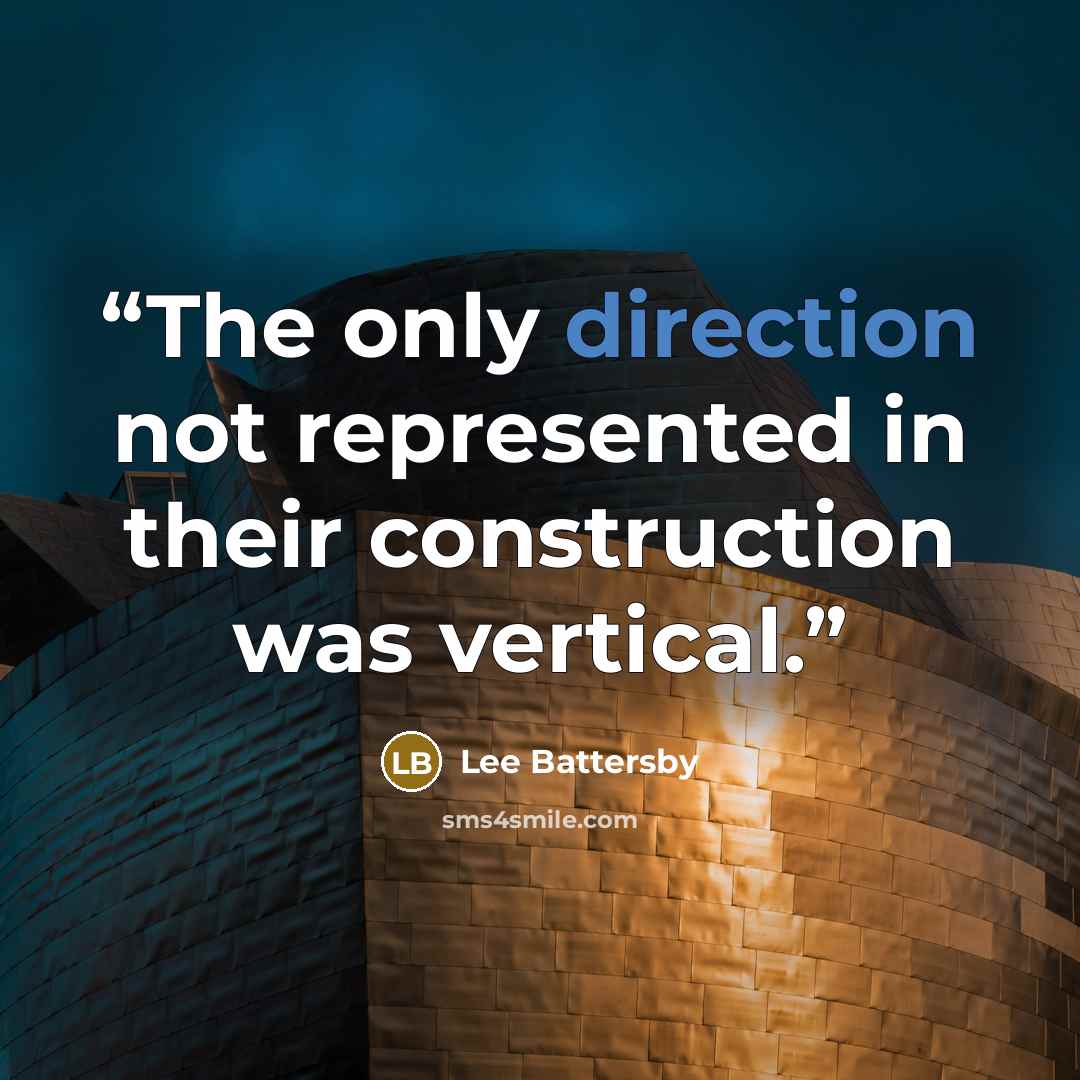 “The only direction not represented in their construction was vertical.” quote by Lee Battersby