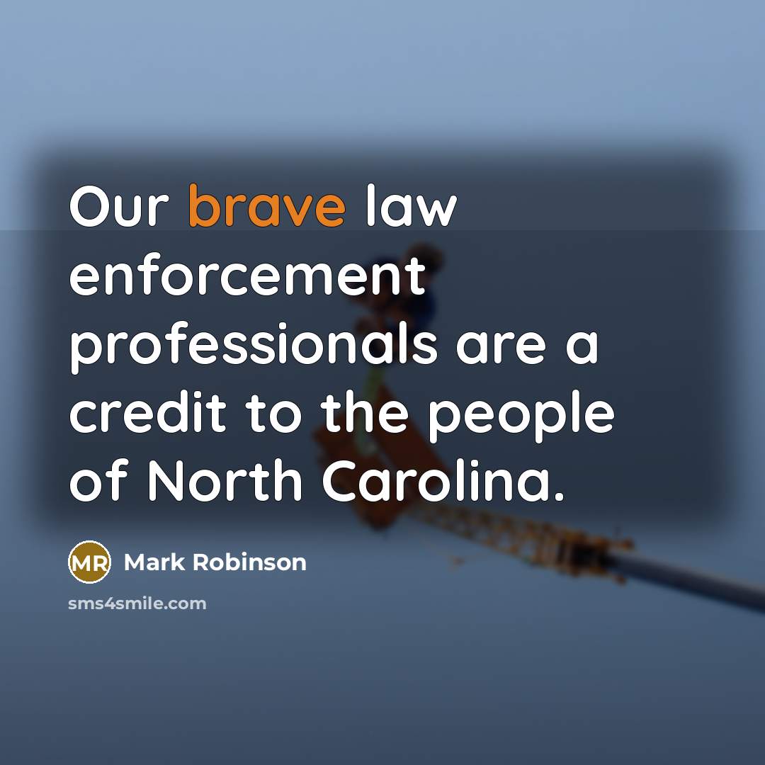 “Our brave law enforcement professionals are a credit to the people of North Carolina.” quote by Mark Robinson