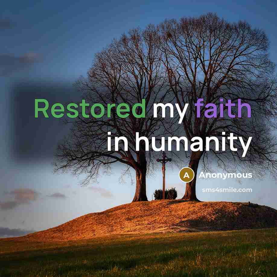 “Restored my faith in humanity” quote by Anonymous