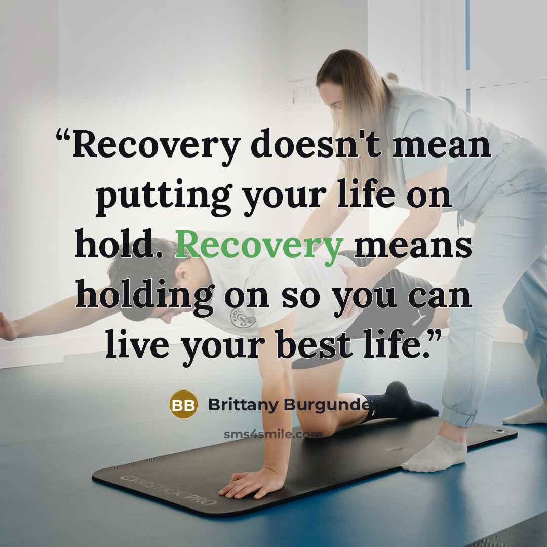 “Recovery doesn't mean putting your life on hold. Recovery means holding on so you can live your best life.” quote by Brittany Burgunder