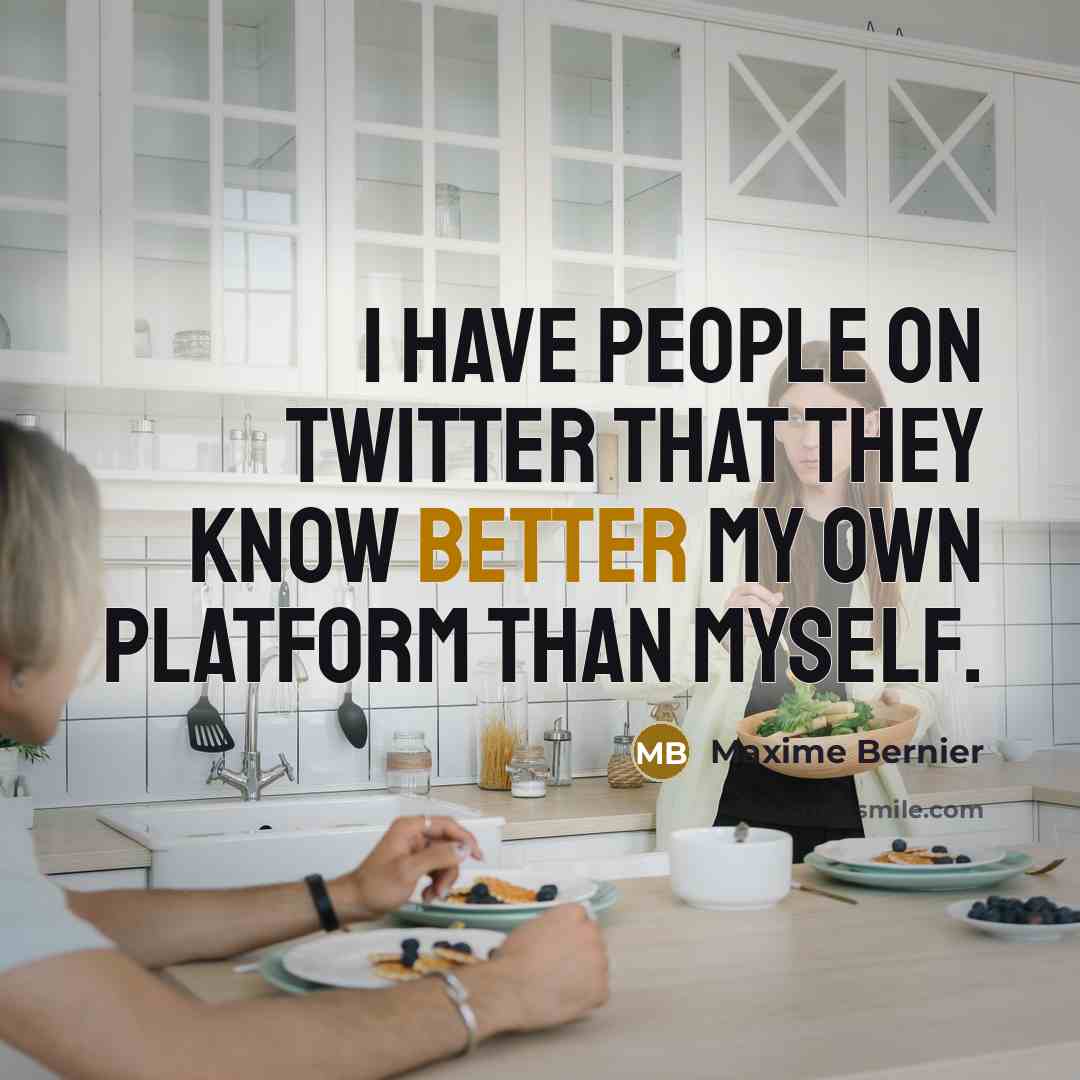 “I have people on Twitter that they know better my own platform than myself.” quote by Maxime Bernier