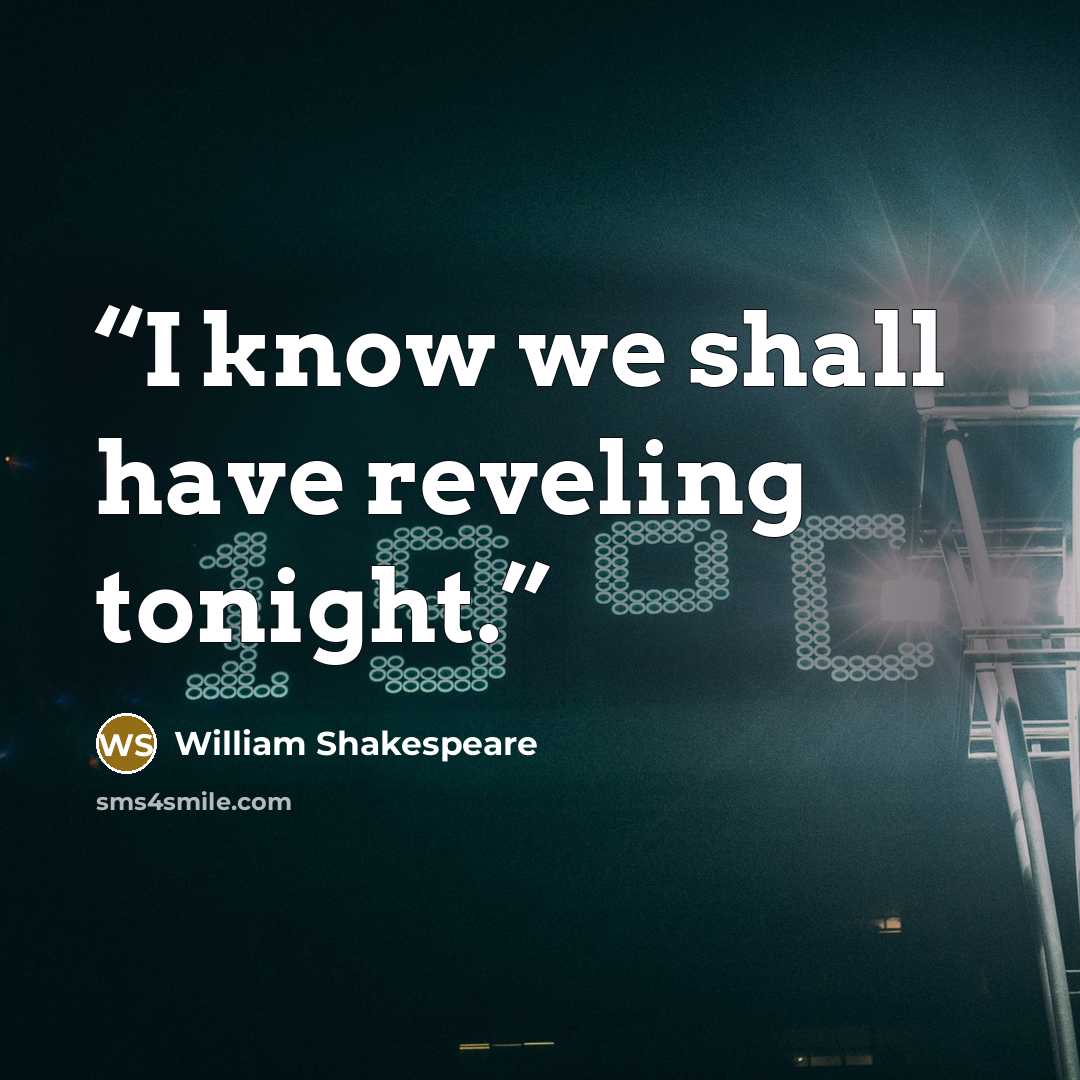 “I know we shall have reveling tonight.” quote by William Shakespeare