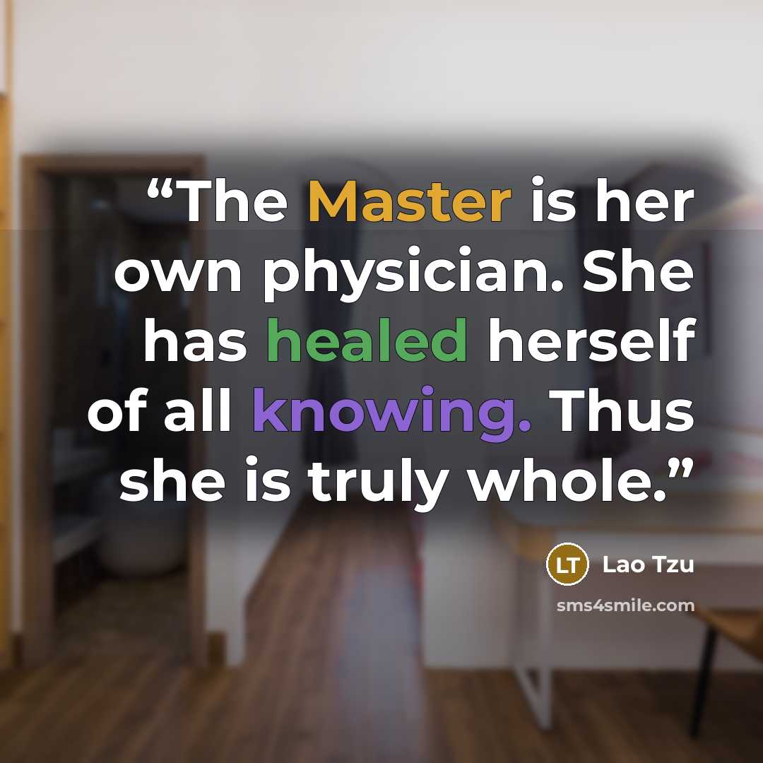 “The Master is her own physician. She has healed herself of all knowing. Thus she is truly whole.” quote by Lao Tzu
