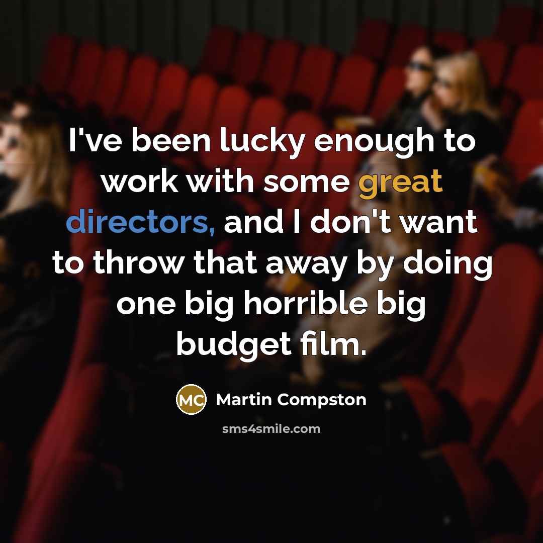 “I've been lucky enough to work with some great directors, and I don't want to throw that away by doing one big horrible big budget film.” quote by Martin Compston