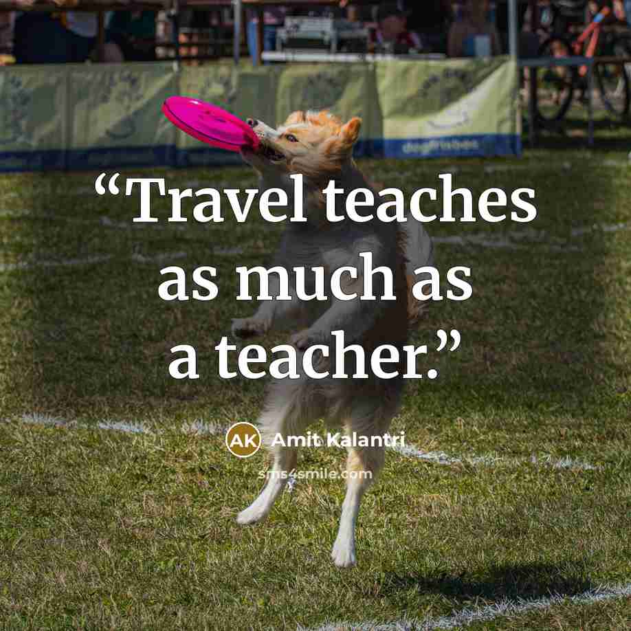“Travel teaches as much as a teacher.” quote by Amit Kalantri