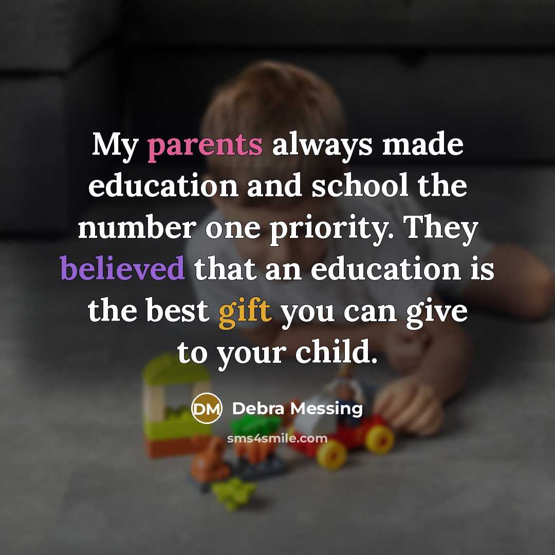 “My parents always made education and school the number one priority. They believed that an education is the best gift you can give to your child.” quote by Debra Messing