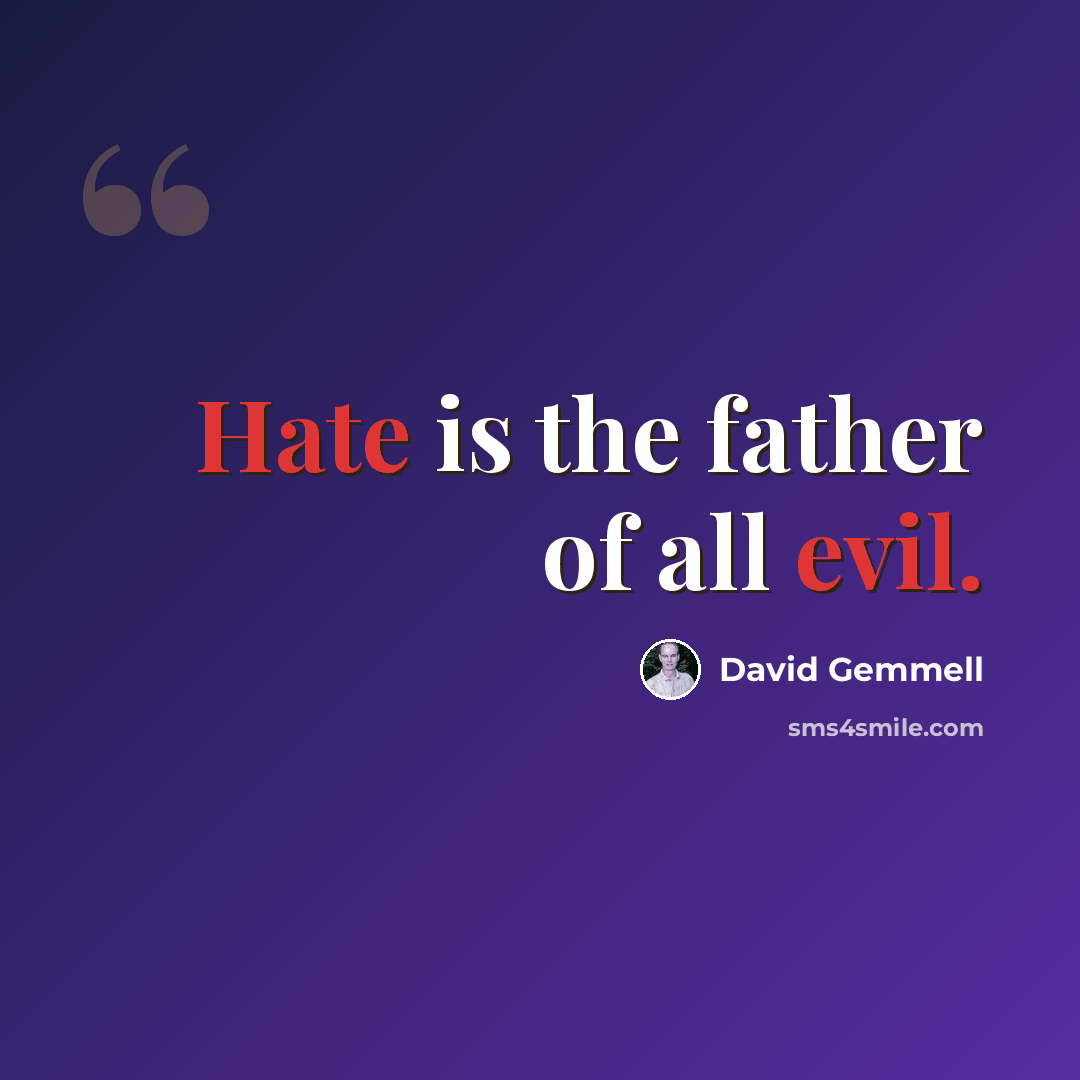 “Hate is the father of all evil.” quote by David Gemmell
