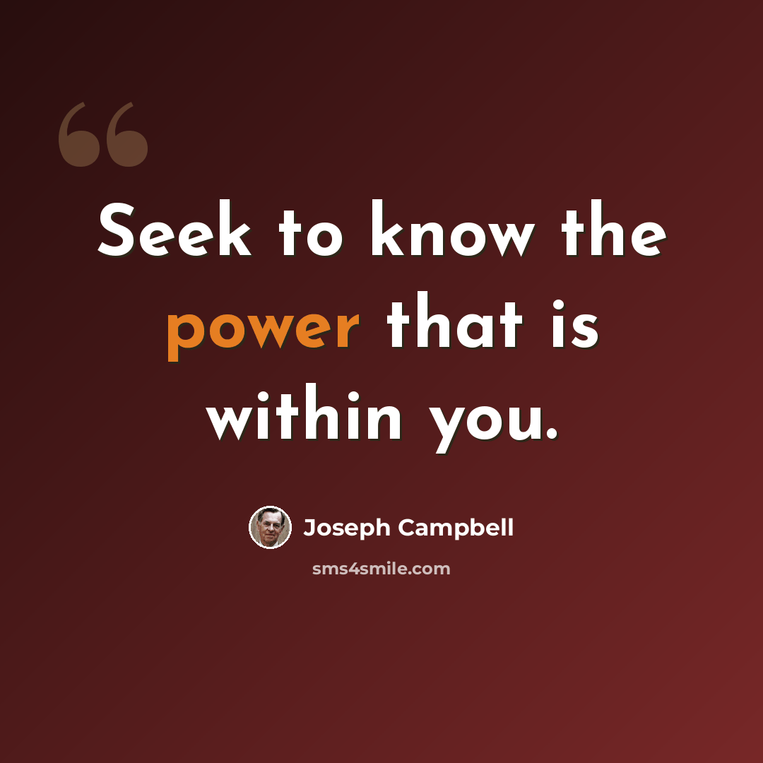 “Seek to know the power that is within you.” quote by Joseph Campbell