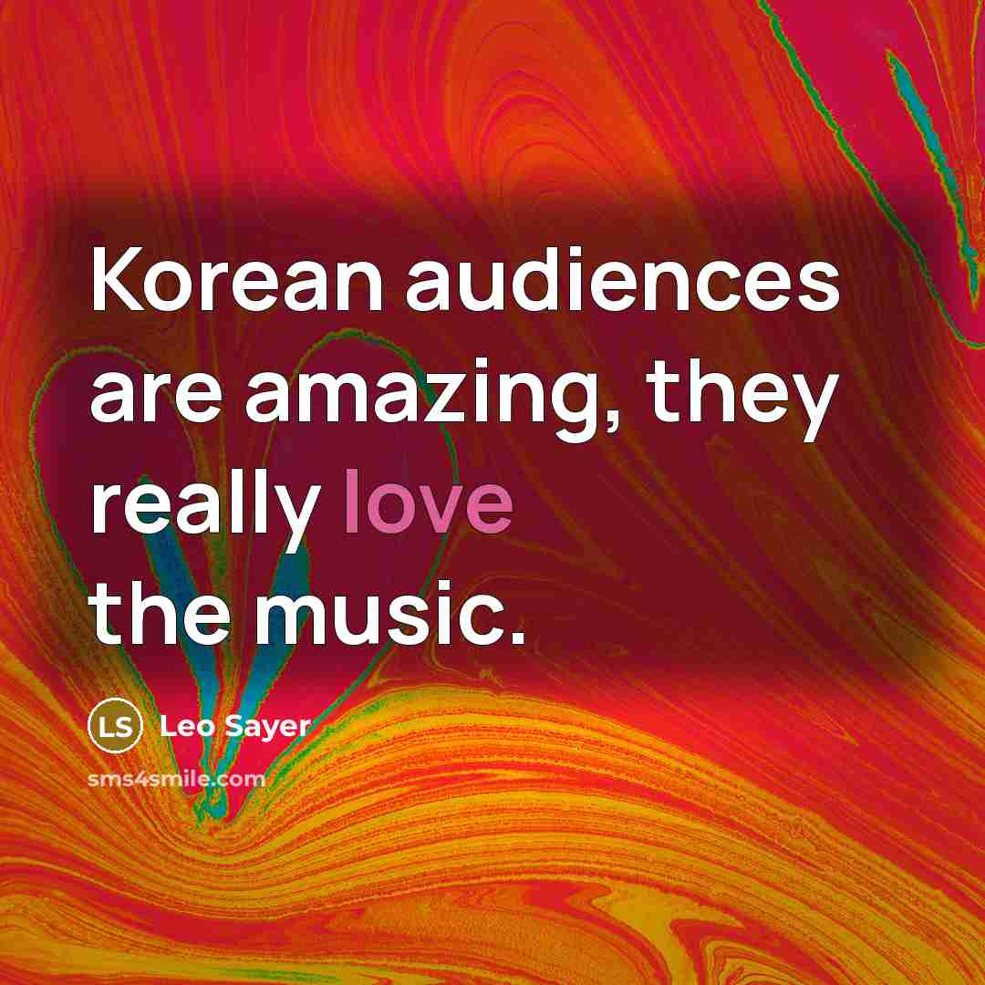 “Korean audiences are amazing, they really love the music.” quote by Leo Sayer