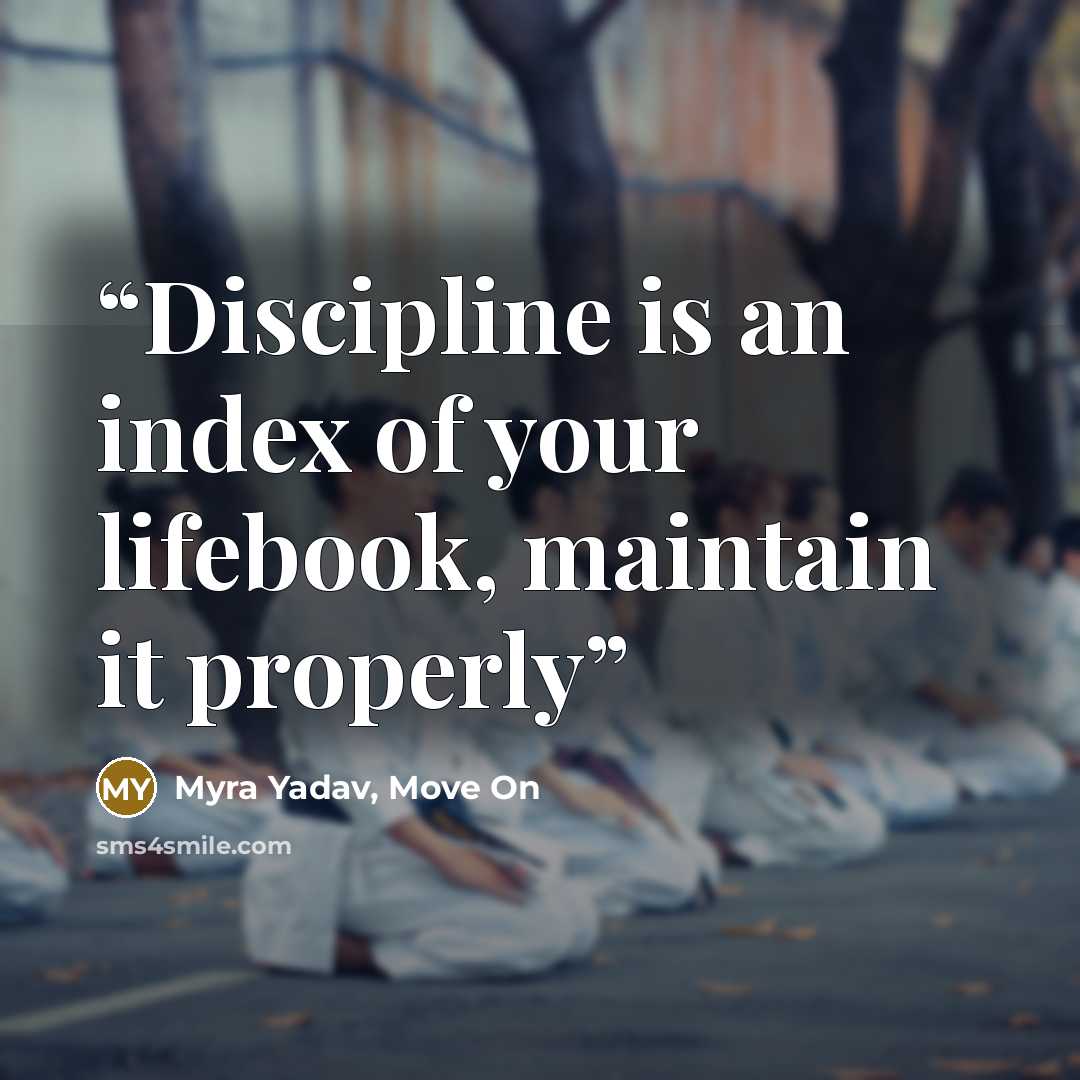 “Discipline is an index of your lifebook, maintain it properly” quote by Myra Yadav, Move On