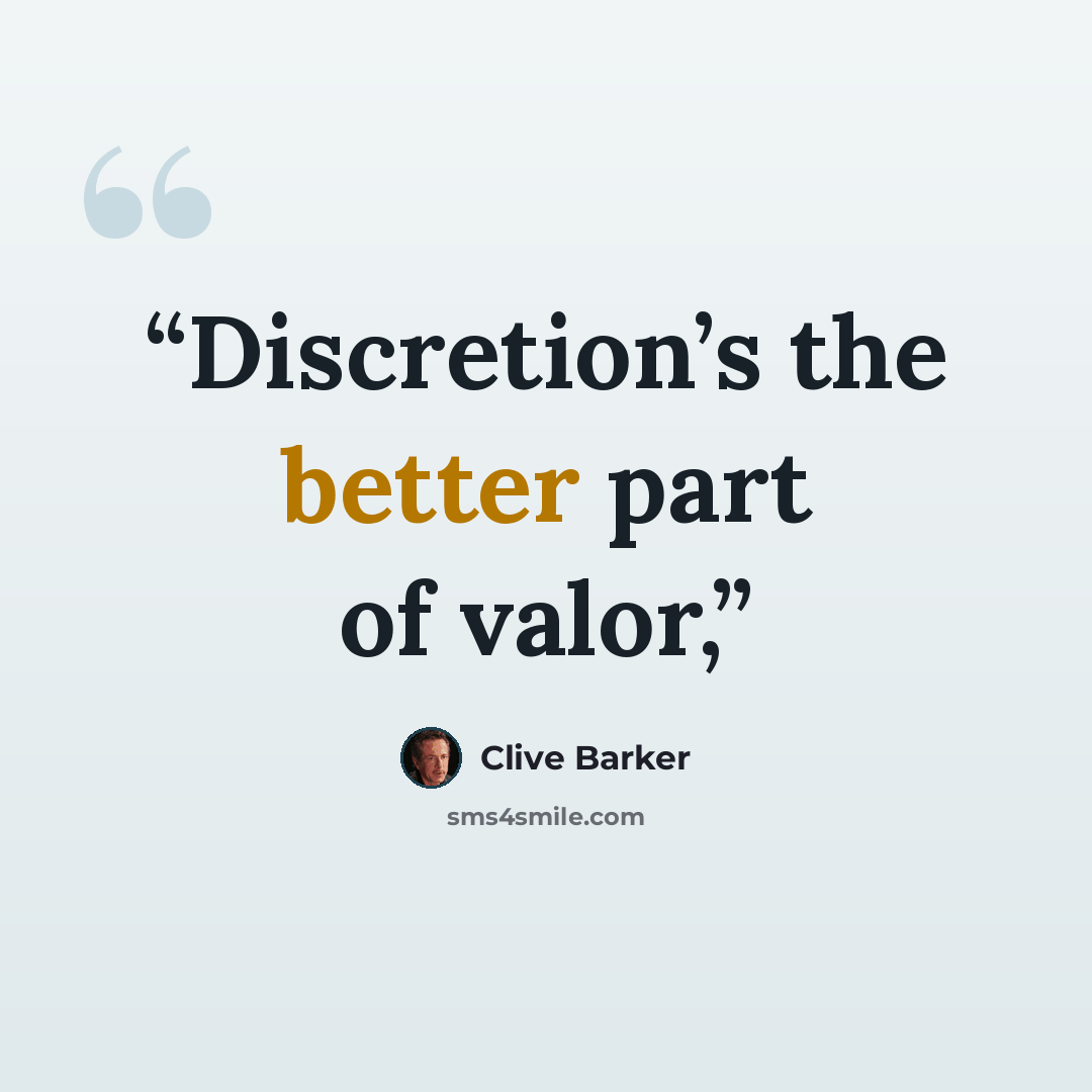“Discretion’s the better part of valor,” quote by Clive Barker