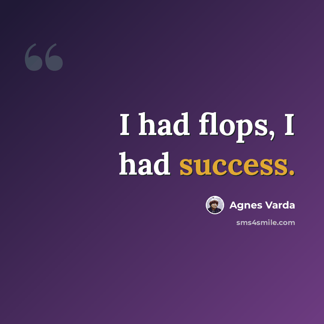 “I had flops, I had success.” quote by Agnes Varda