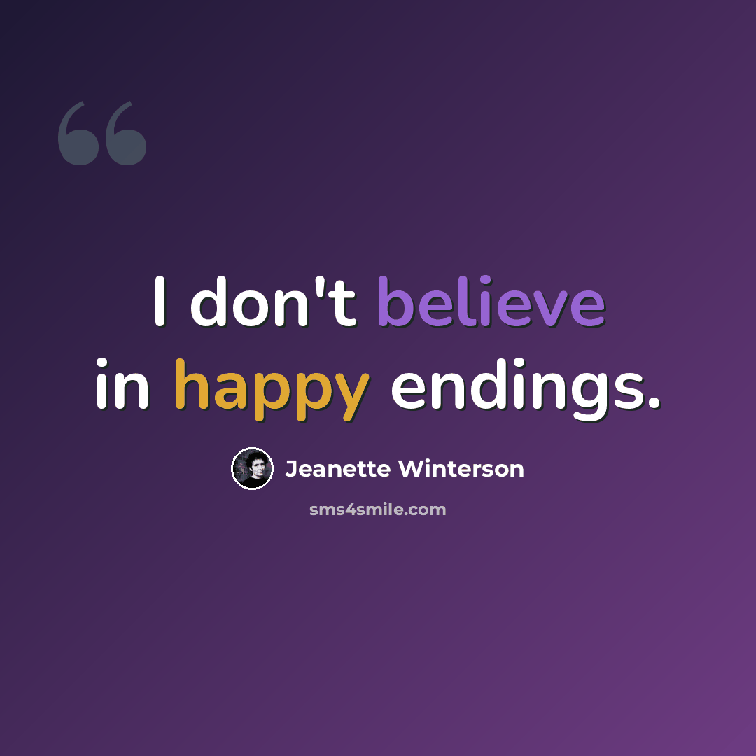 “I don't believe in happy endings.” quote by Jeanette Winterson