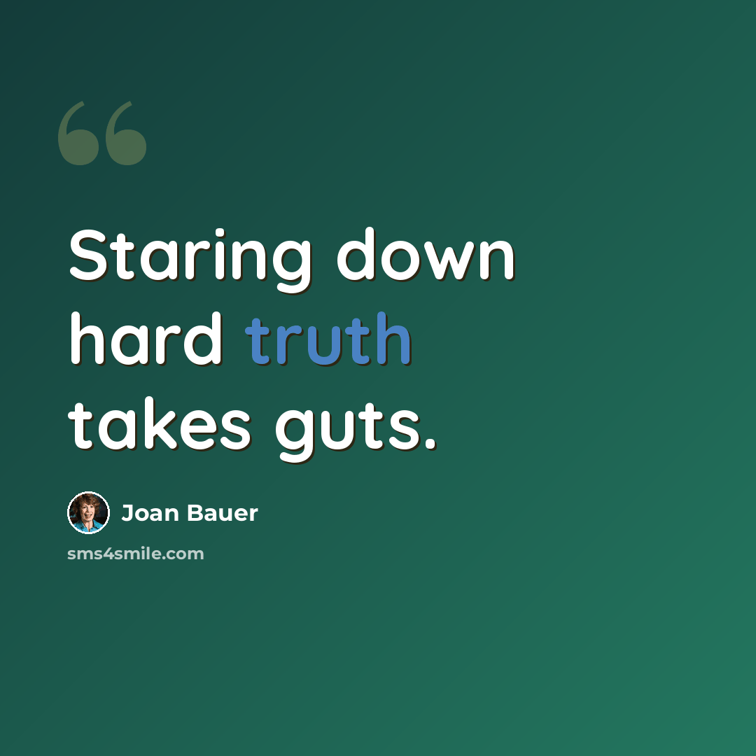 “Staring down hard truth takes guts.” quote by Joan Bauer