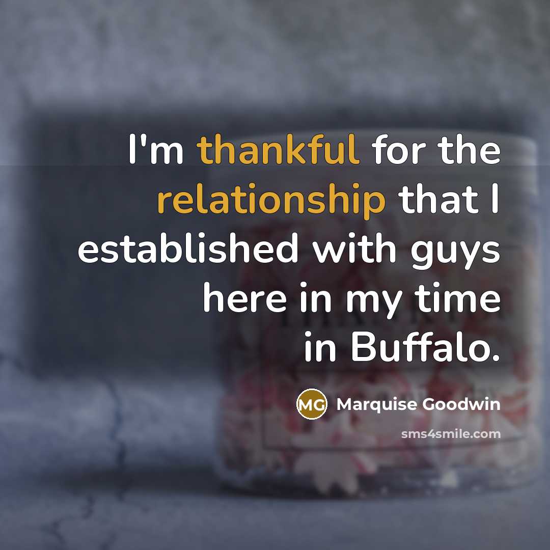 “I'm thankful for the relationship that I established with guys here in my time in Buffalo.” quote by Marquise Goodwin
