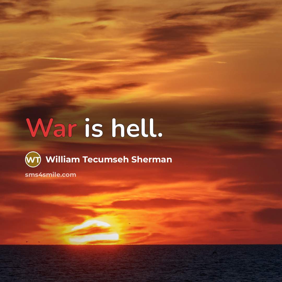 “War is hell.” quote by William Tecumseh Sherman