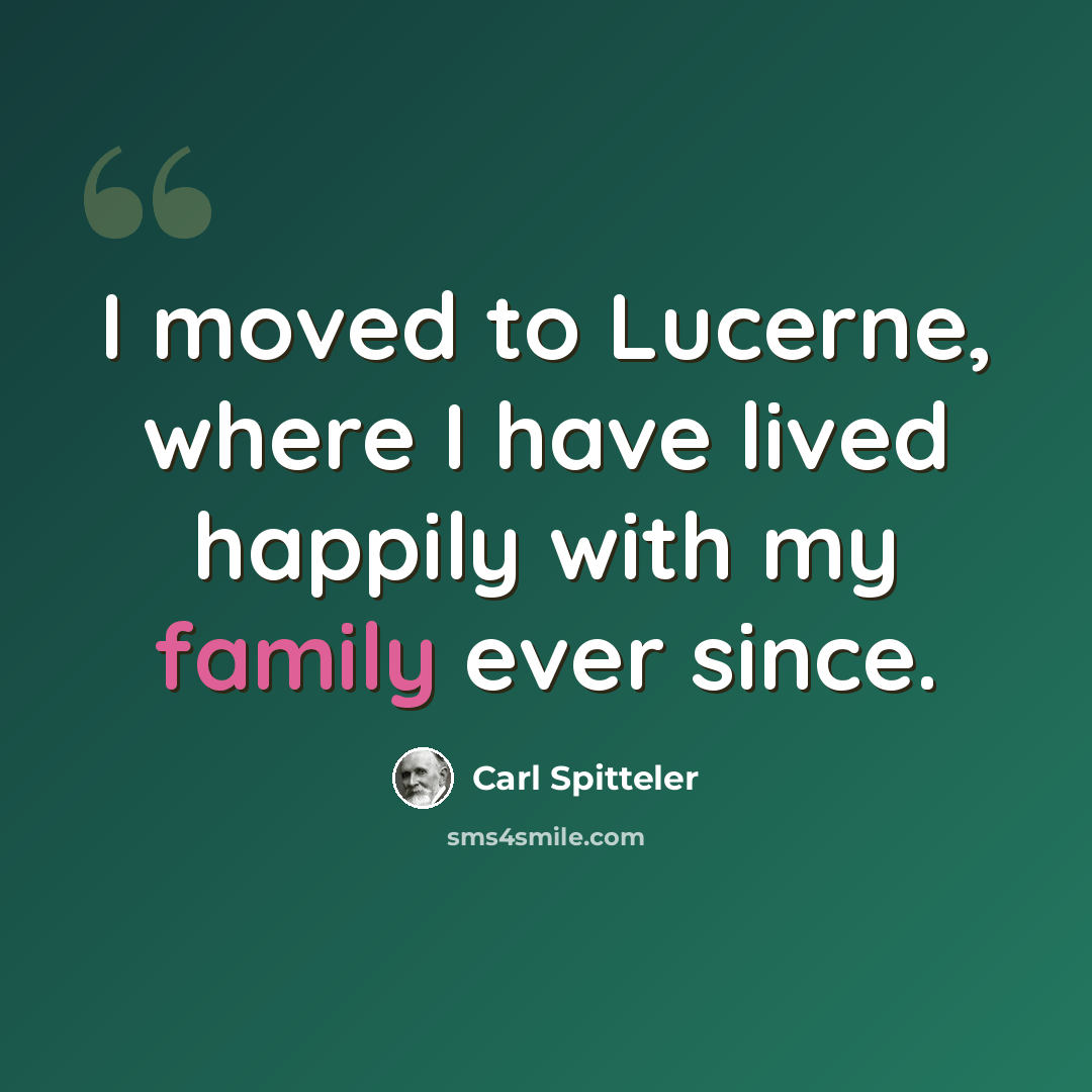 “I moved to Lucerne, where I have lived happily with my family ever since.” quote by Carl Spitteler