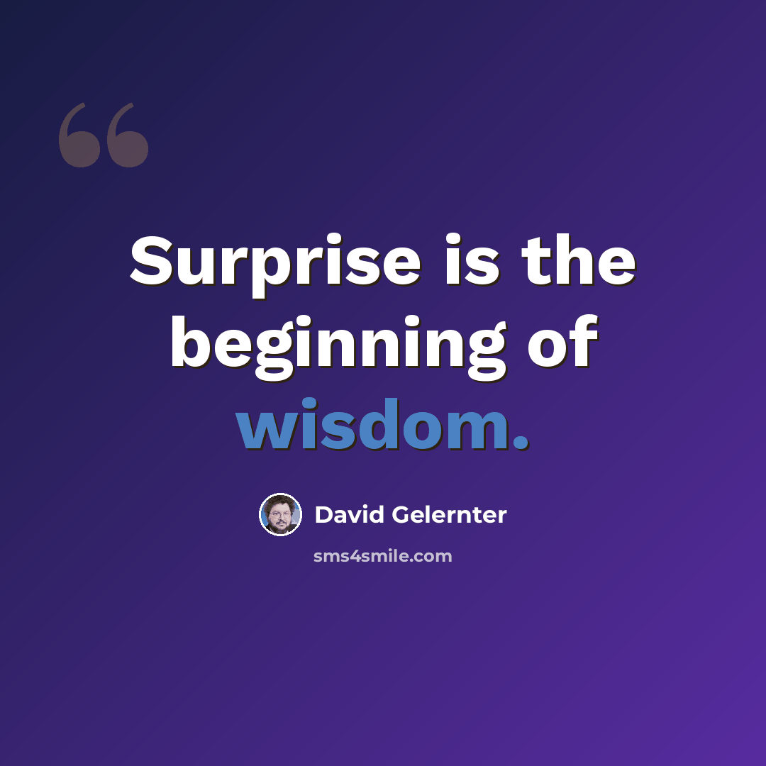 “Surprise is the beginning of wisdom.” quote by David Gelernter