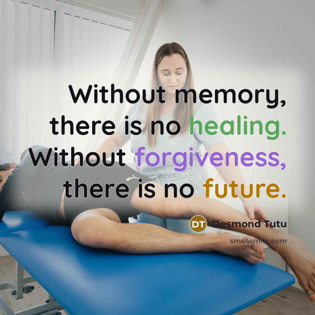 “Without memory, there is no healing. Without forgiveness, there is no future.” quote by Desmond Tutu