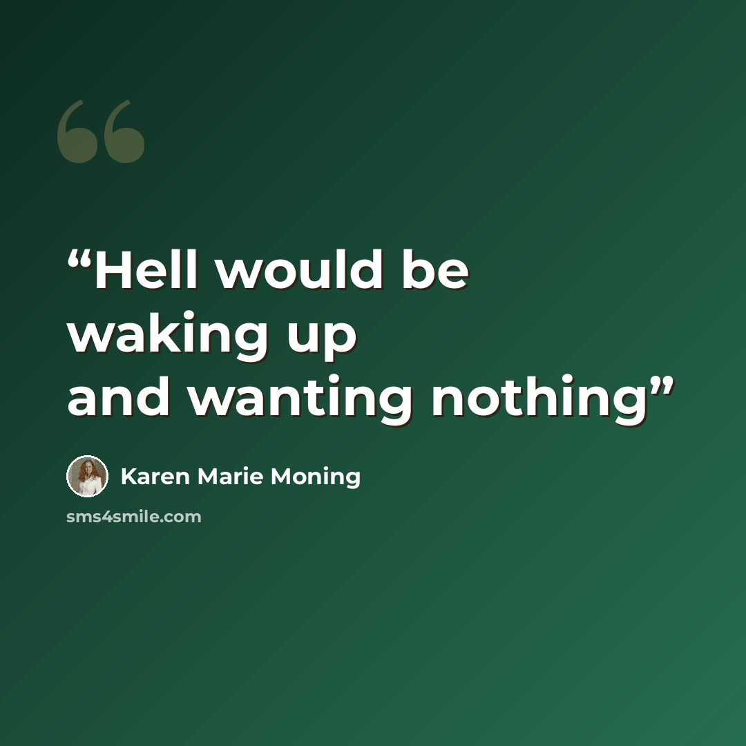 “Hell would be waking up and wanting nothing” quote by Karen Marie Moning