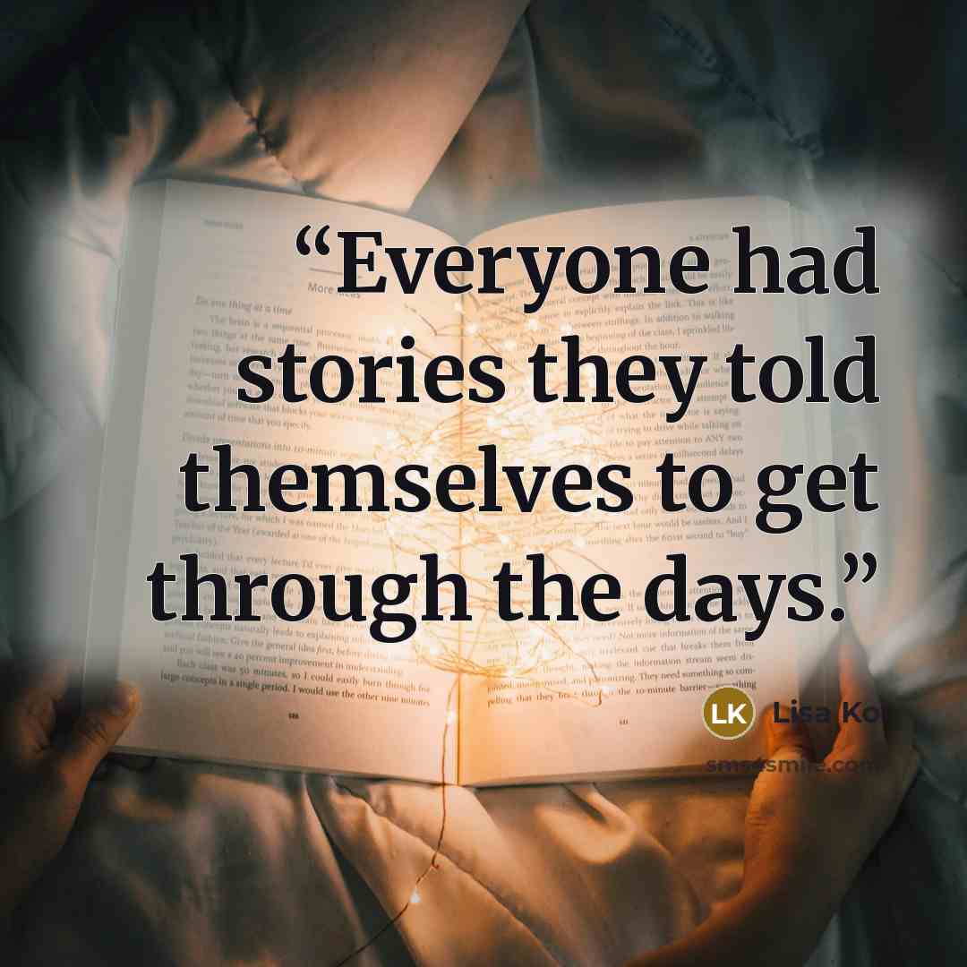 “Everyone had stories they told themselves to get through the days.” quote by Lisa Ko