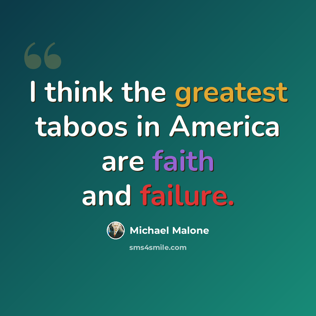 “I think the greatest taboos in America are faith and failure.” quote by Michael Malone