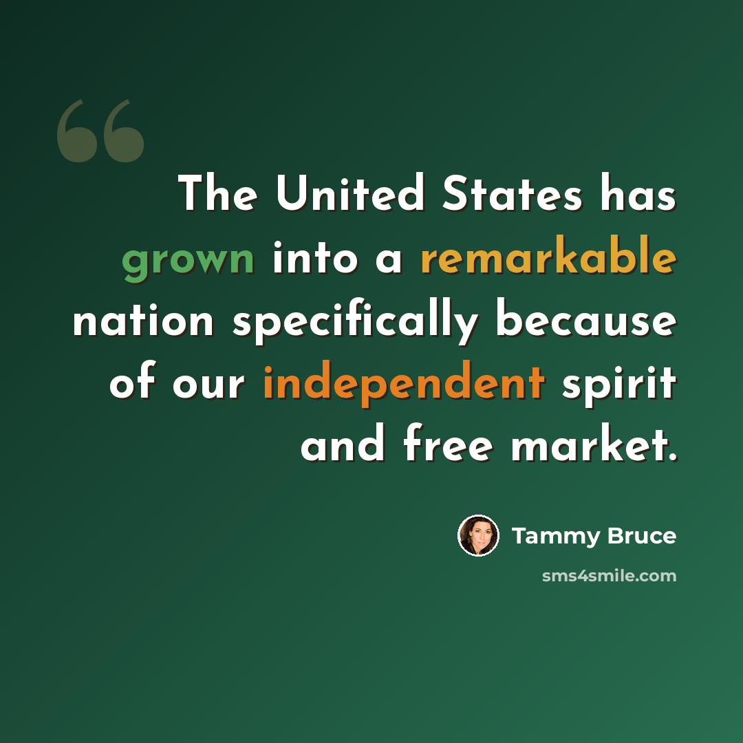 “The United States has grown into a remarkable nation specifically because of our independent spirit and free market.” quote by Tammy Bruce