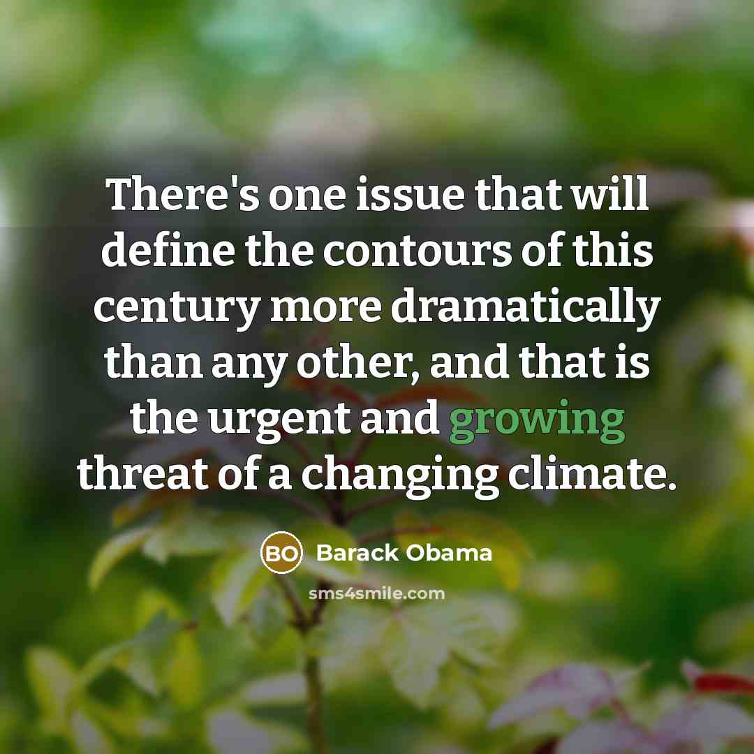 “There's one issue that will define the contours of this century more dramatically than any other, and that is the urgent and growing threat of a changing climate.” quote by Barack Obama