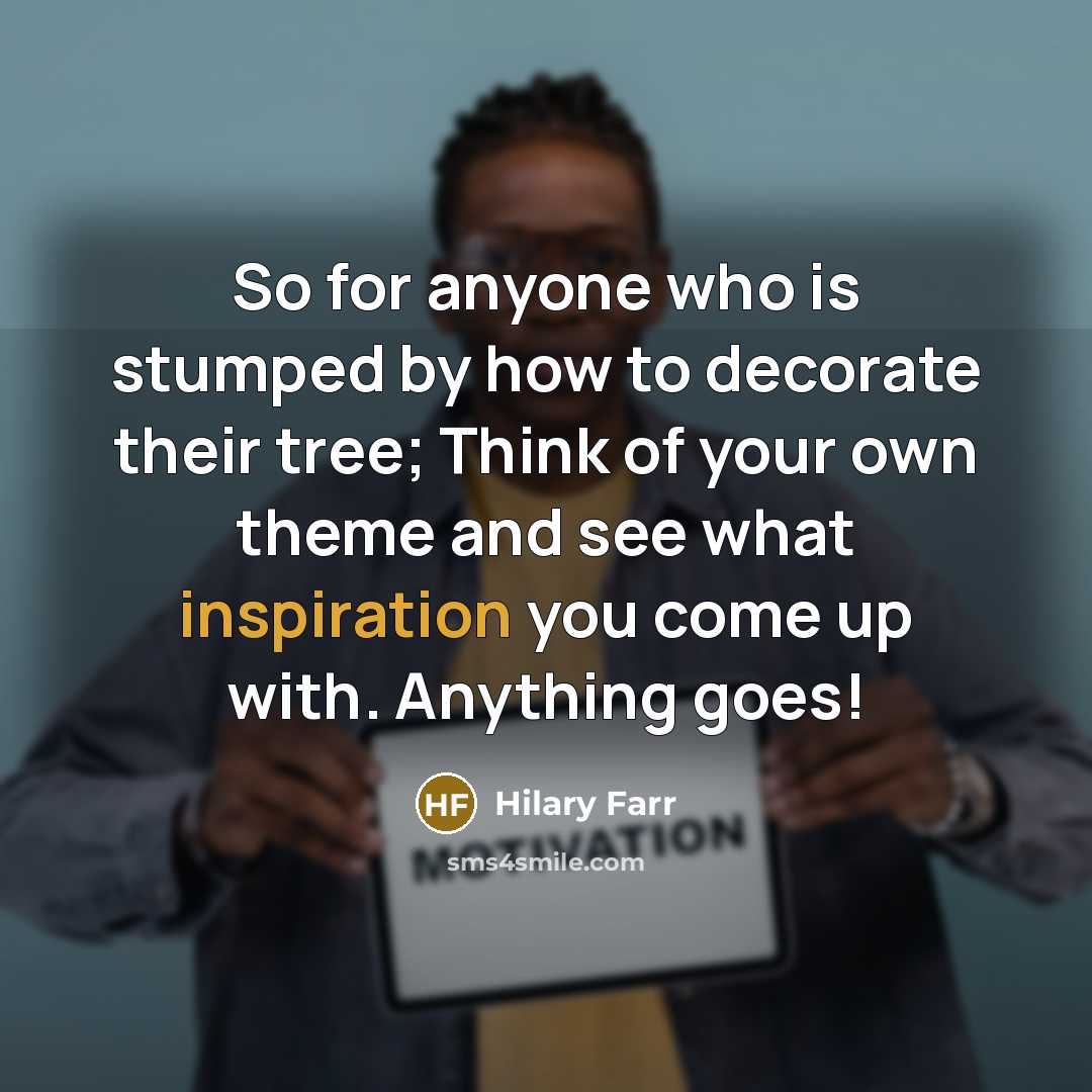 “So for anyone who is stumped by how to decorate their tree; Think of your own theme and see what inspiration you come up with. Anything goes!” quote by Hilary Farr