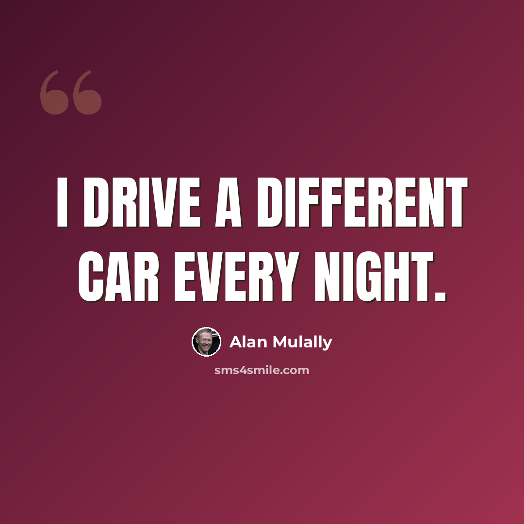 “I drive a different car every night.” quote by Alan Mulally