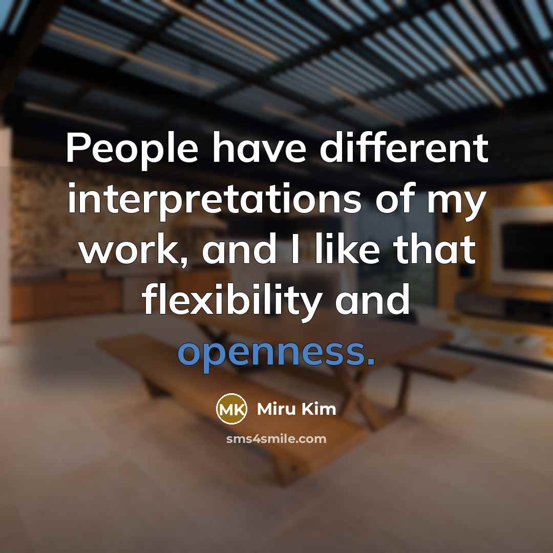 “People have different interpretations of my work, and I like that flexibility and openness.” quote by Miru Kim